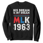 MLK His Dream Is My Dream 1963 Sweatshirt Black History Month