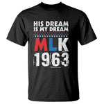 MLK His Dream Is My Dream 1963 T Shirt Black History Month