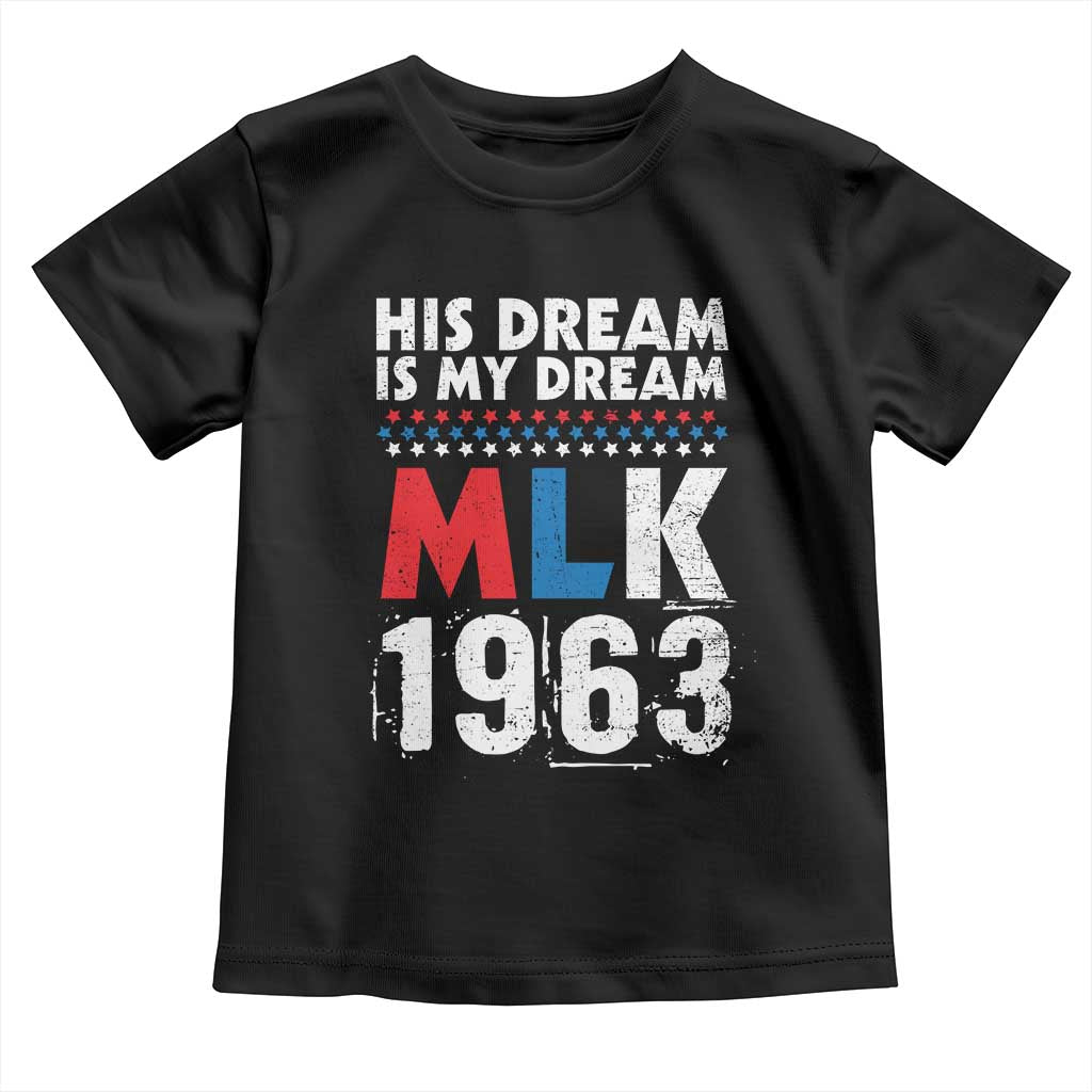 MLK His Dream Is My Dream 1963 Toddler T Shirt Black History Month