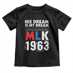 MLK His Dream Is My Dream 1963 Toddler T Shirt Black History Month