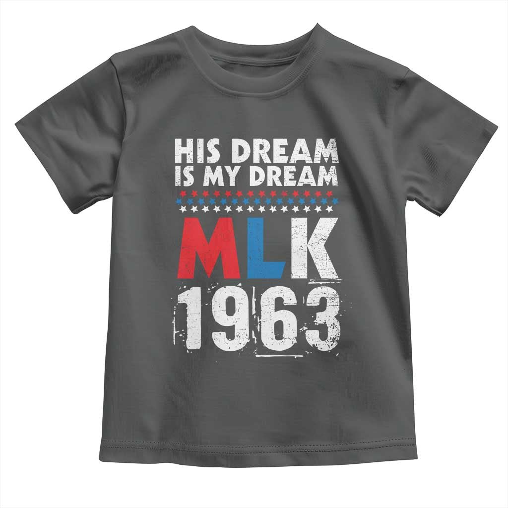 MLK His Dream Is My Dream 1963 Toddler T Shirt Black History Month