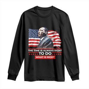 MLK Day The Time Is Always Right To Do What Is Right Long Sleeve Shirt Martin Luther King Jr American Flag Black History Month