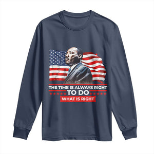 MLK Day The Time Is Always Right To Do What Is Right Long Sleeve Shirt Martin Luther King Jr American Flag Black History Month