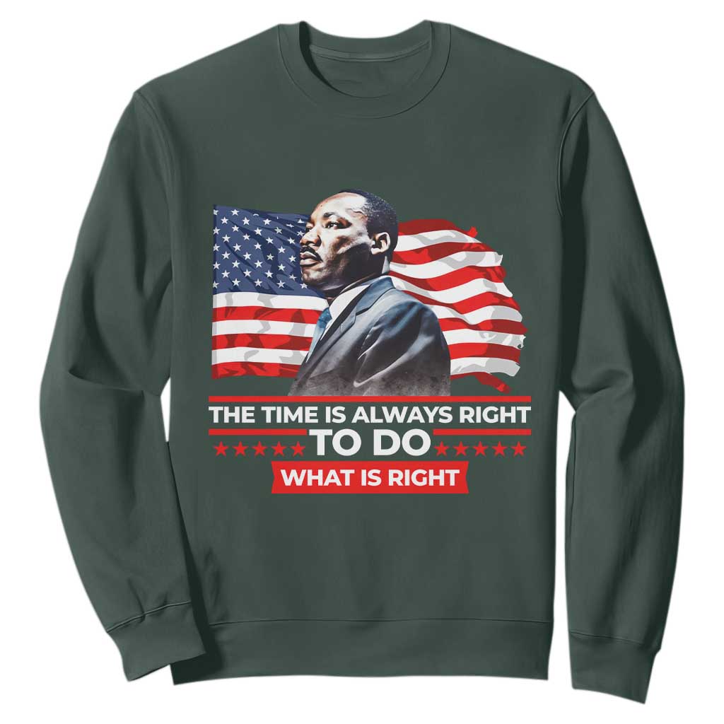 MLK Day The Time Is Always Right To Do What Is Right Sweatshirt Martin Luther King Jr American Flag Black History Month