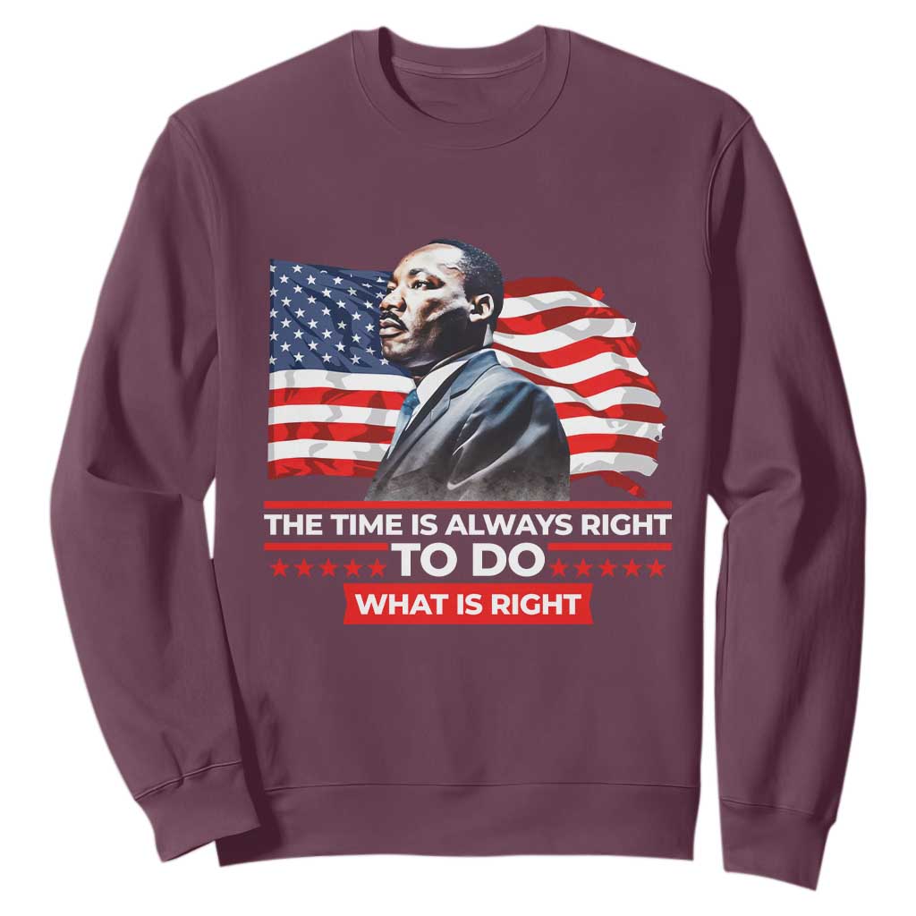 MLK Day The Time Is Always Right To Do What Is Right Sweatshirt Martin Luther King Jr American Flag Black History Month