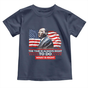 MLK Day The Time Is Always Right To Do What Is Right Toddler T Shirt Martin Luther King Jr American Flag Black History Month