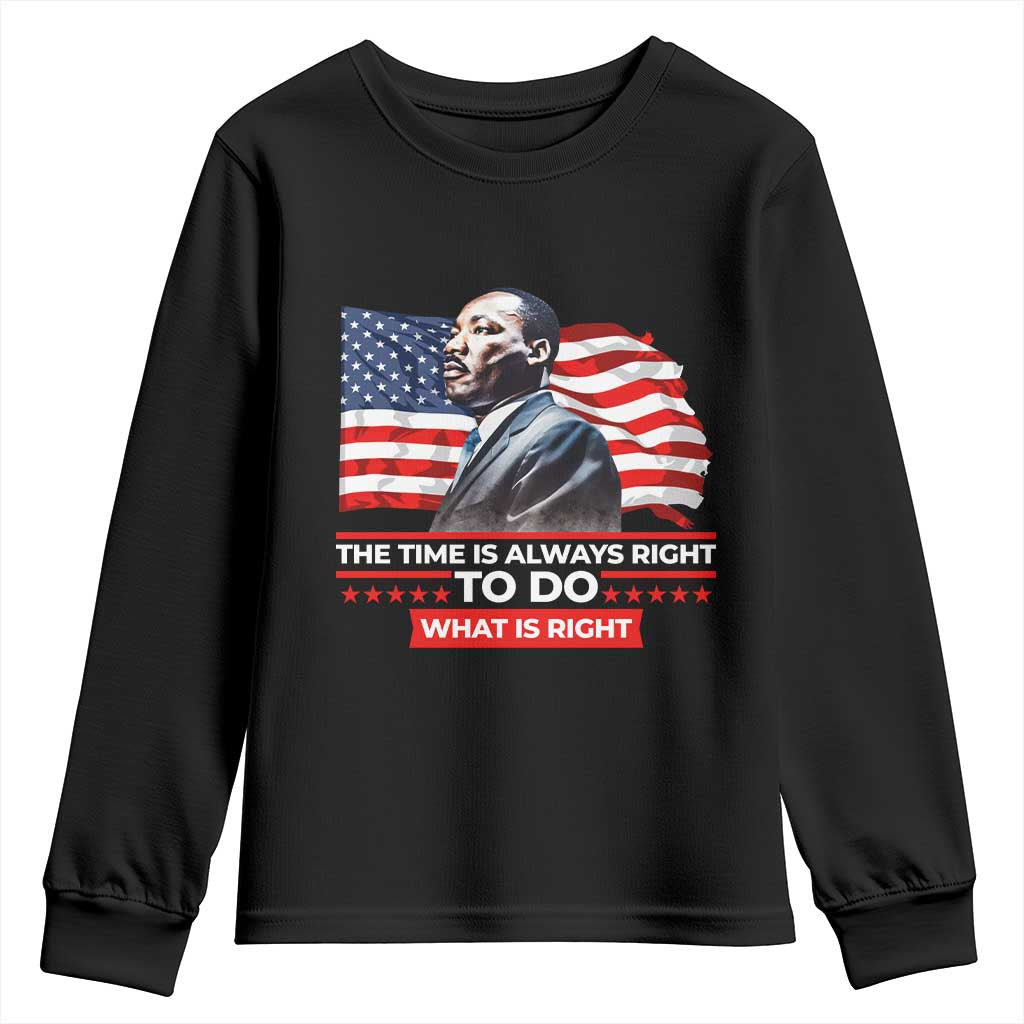 MLK Day The Time Is Always Right To Do What Is Right Youth Sweatshirt Martin Luther King Jr American Flag Black History Month