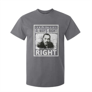 The Time Is Always Right To Do What Is Right T Shirt For Kid Martin Luther King MLK Quote