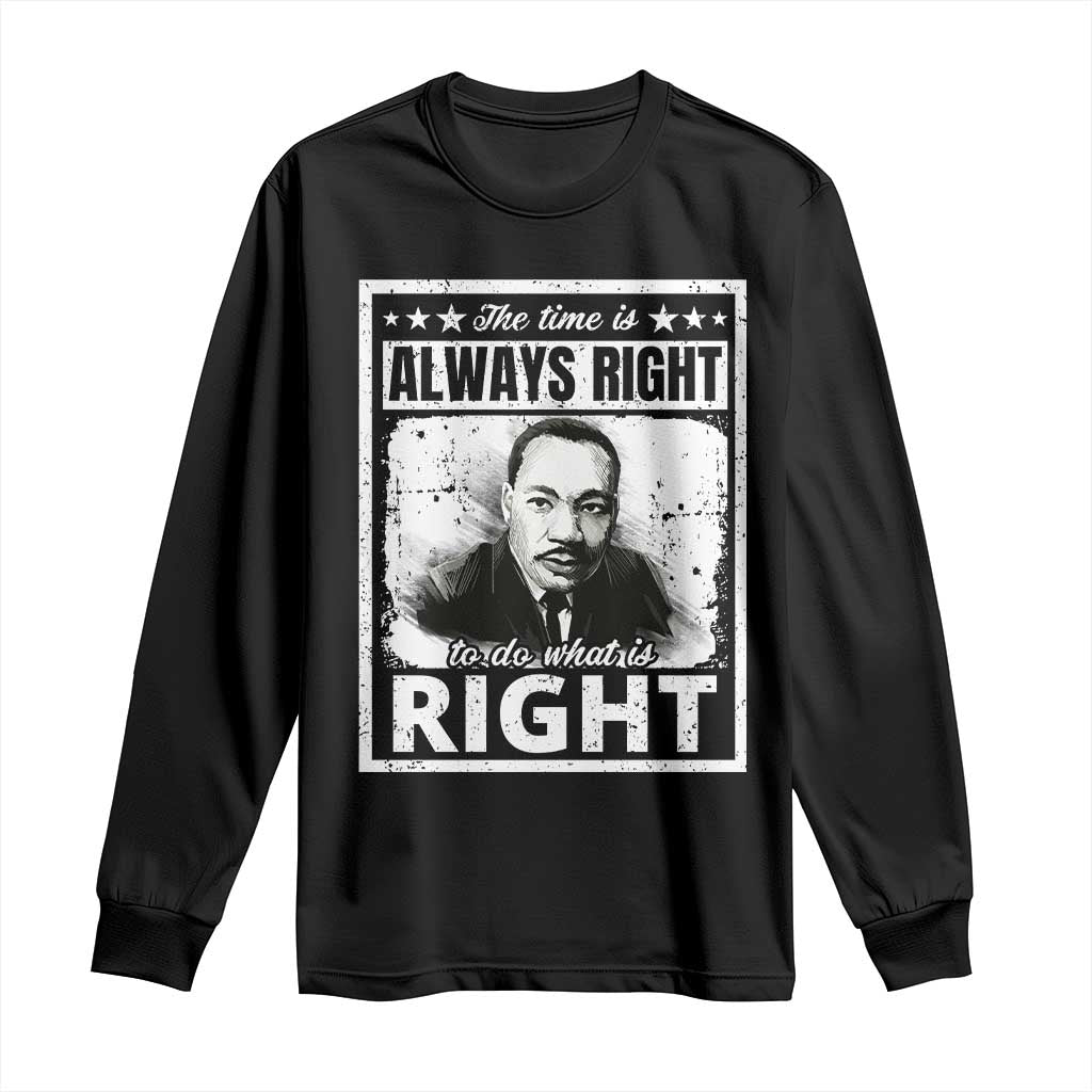 The Time Is Always Right To Do What Is Right Long Sleeve Shirt Martin Luther King MLK Quote