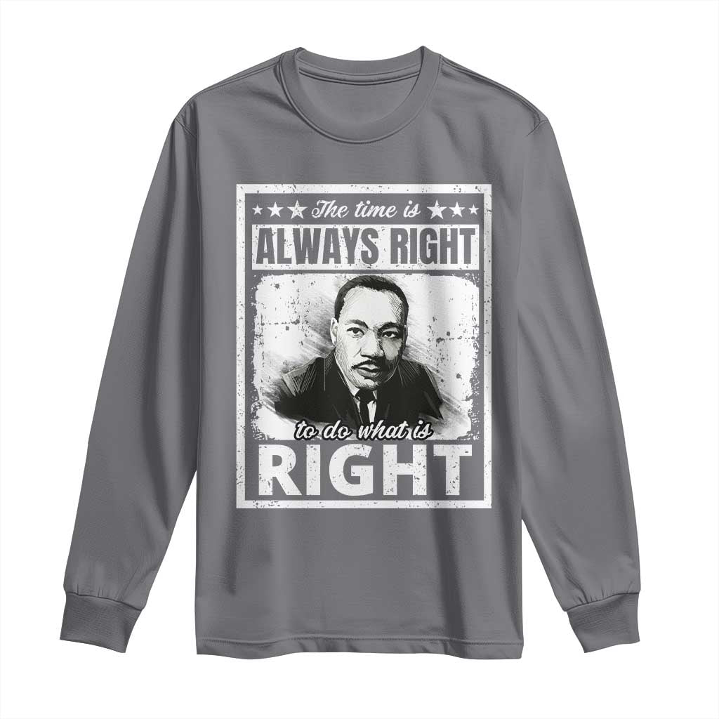 The Time Is Always Right To Do What Is Right Long Sleeve Shirt Martin Luther King MLK Quote