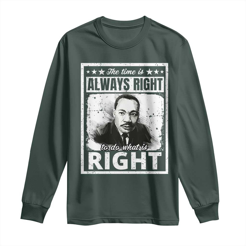 The Time Is Always Right To Do What Is Right Long Sleeve Shirt Martin Luther King MLK Quote