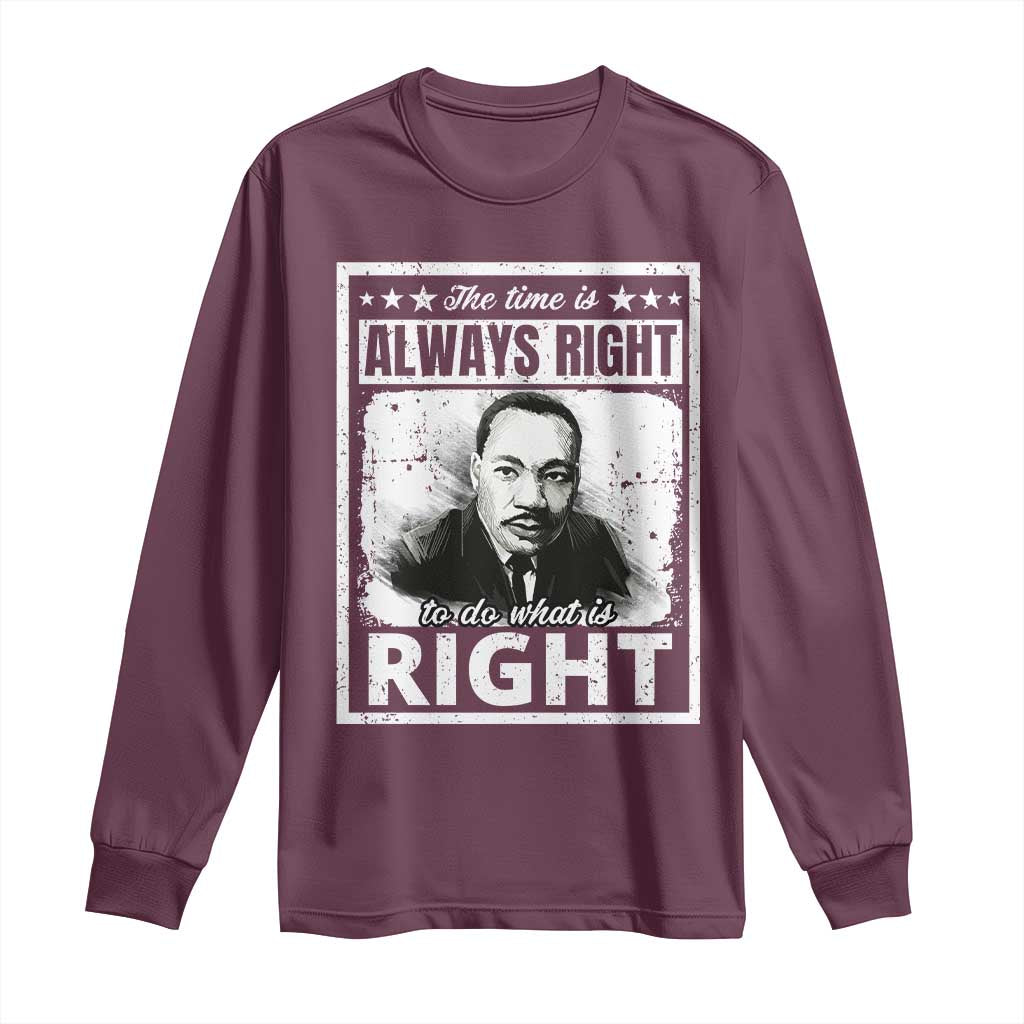 The Time Is Always Right To Do What Is Right Long Sleeve Shirt Martin Luther King MLK Quote
