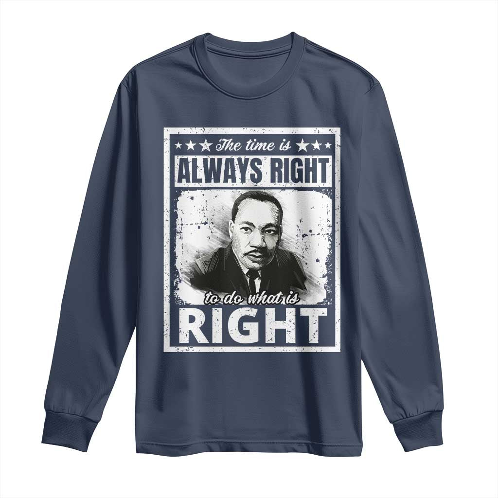 The Time Is Always Right To Do What Is Right Long Sleeve Shirt Martin Luther King MLK Quote