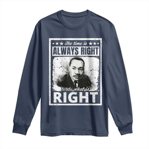 The Time Is Always Right To Do What Is Right Long Sleeve Shirt Martin Luther King MLK Quote