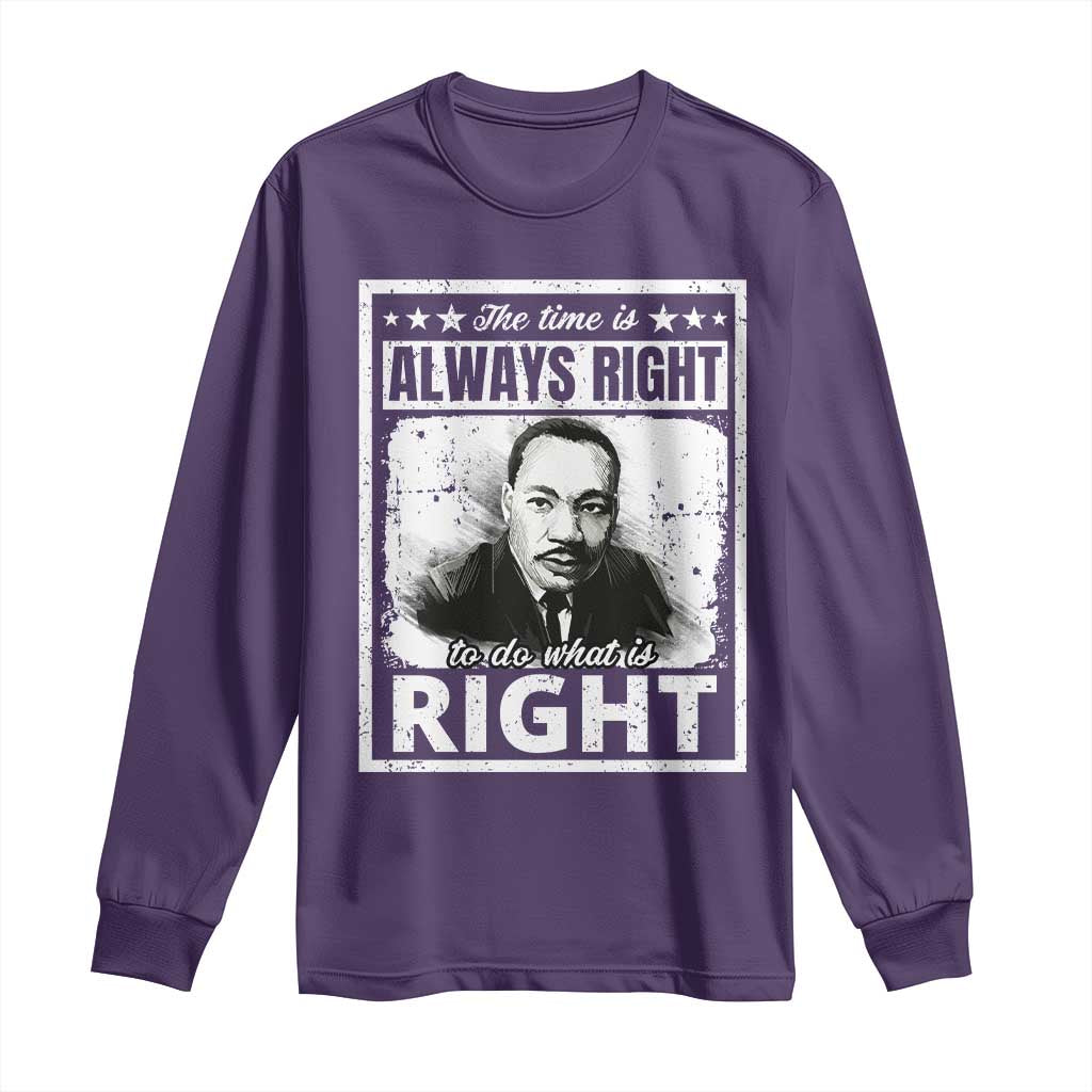 The Time Is Always Right To Do What Is Right Long Sleeve Shirt Martin Luther King MLK Quote
