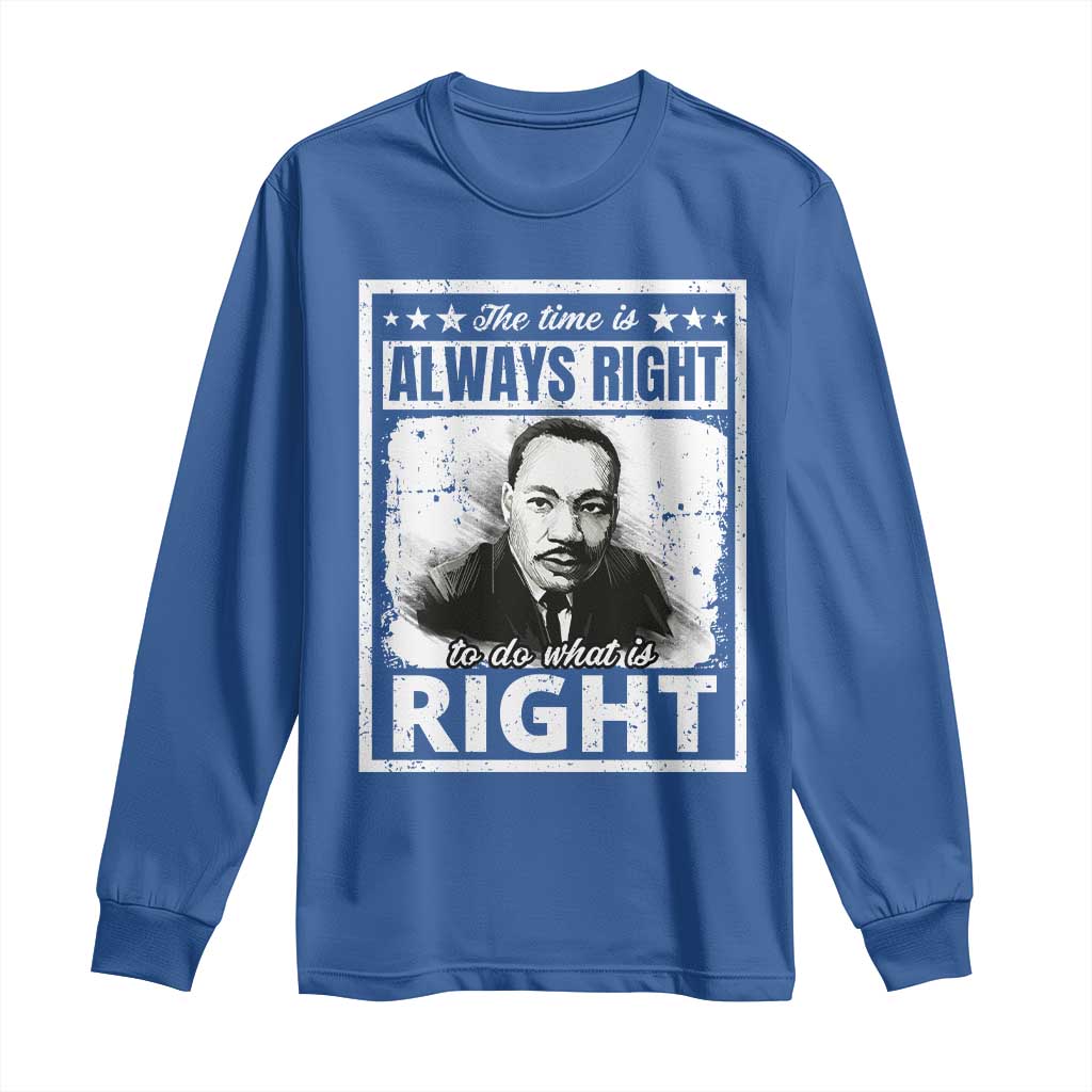 The Time Is Always Right To Do What Is Right Long Sleeve Shirt Martin Luther King MLK Quote