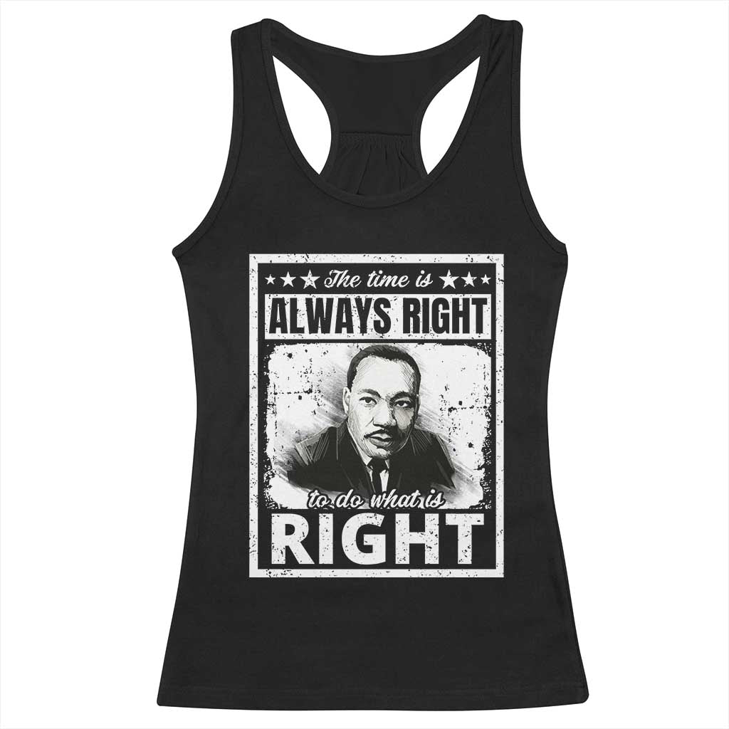 The Time Is Always Right To Do What Is Right Racerback Tank Top Martin Luther King MLK Quote