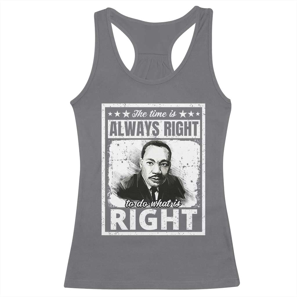The Time Is Always Right To Do What Is Right Racerback Tank Top Martin Luther King MLK Quote