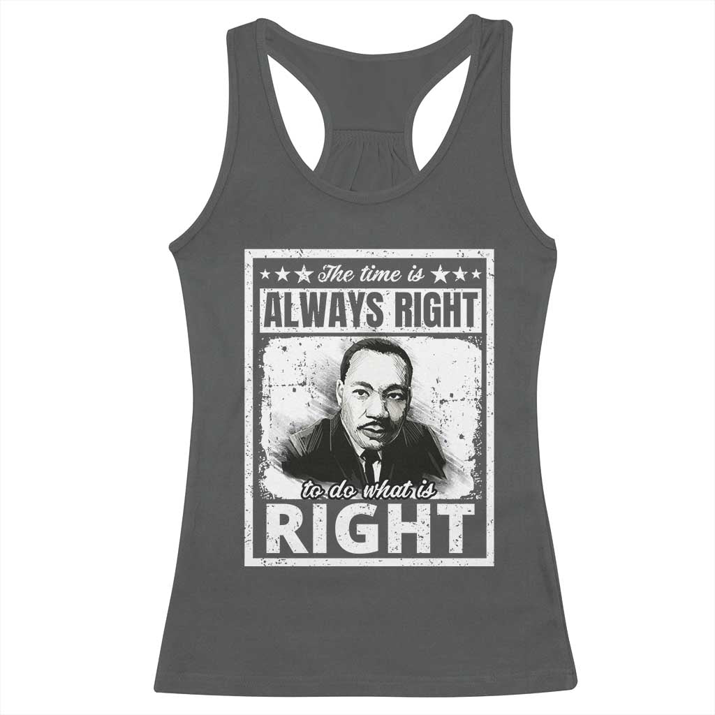 The Time Is Always Right To Do What Is Right Racerback Tank Top Martin Luther King MLK Quote