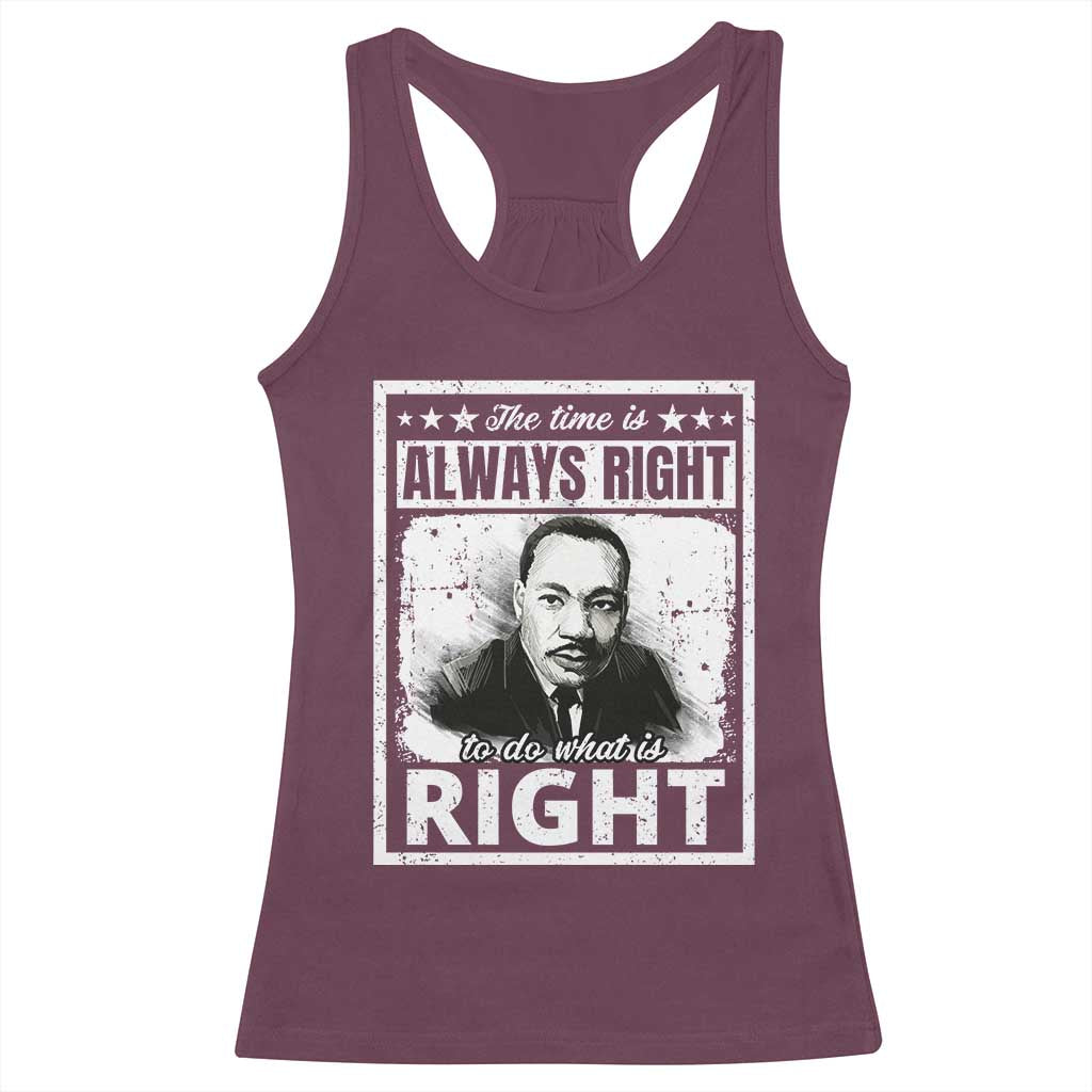 The Time Is Always Right To Do What Is Right Racerback Tank Top Martin Luther King MLK Quote