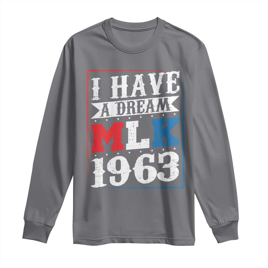 I Have A Dream Dr. Martin Luther King Jr Long Sleeve Shirt MLK Day 1963