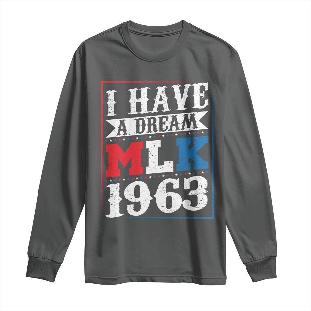 I Have A Dream Dr. Martin Luther King Jr Long Sleeve Shirt MLK Day 1963