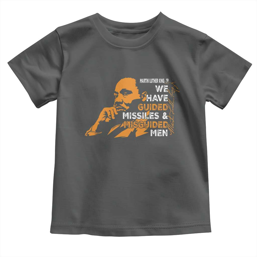 MLK We Have Guided Missiles And Misguided Men Toddler T Shirt Martin Luther King Jr Quote Black History Month