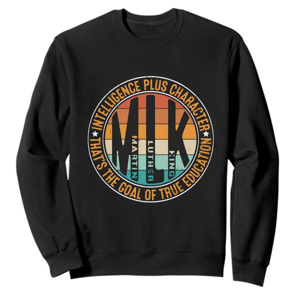 Intelligence Plus Character That's The Goal Of True Education Sweatshirt Martin Luther King