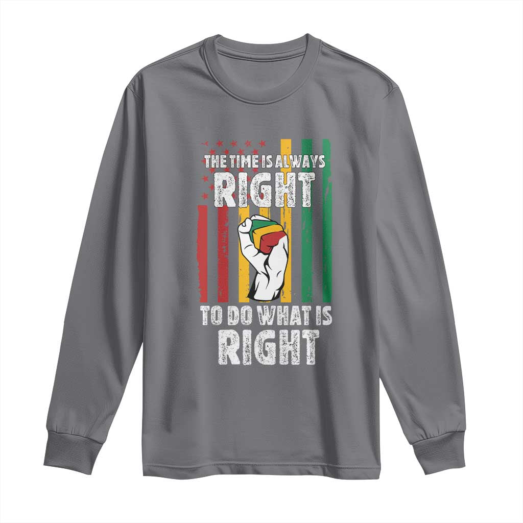 Martin Luther King Quote Long Sleeve Shirt The Time Is Always Right To Do What Is Right