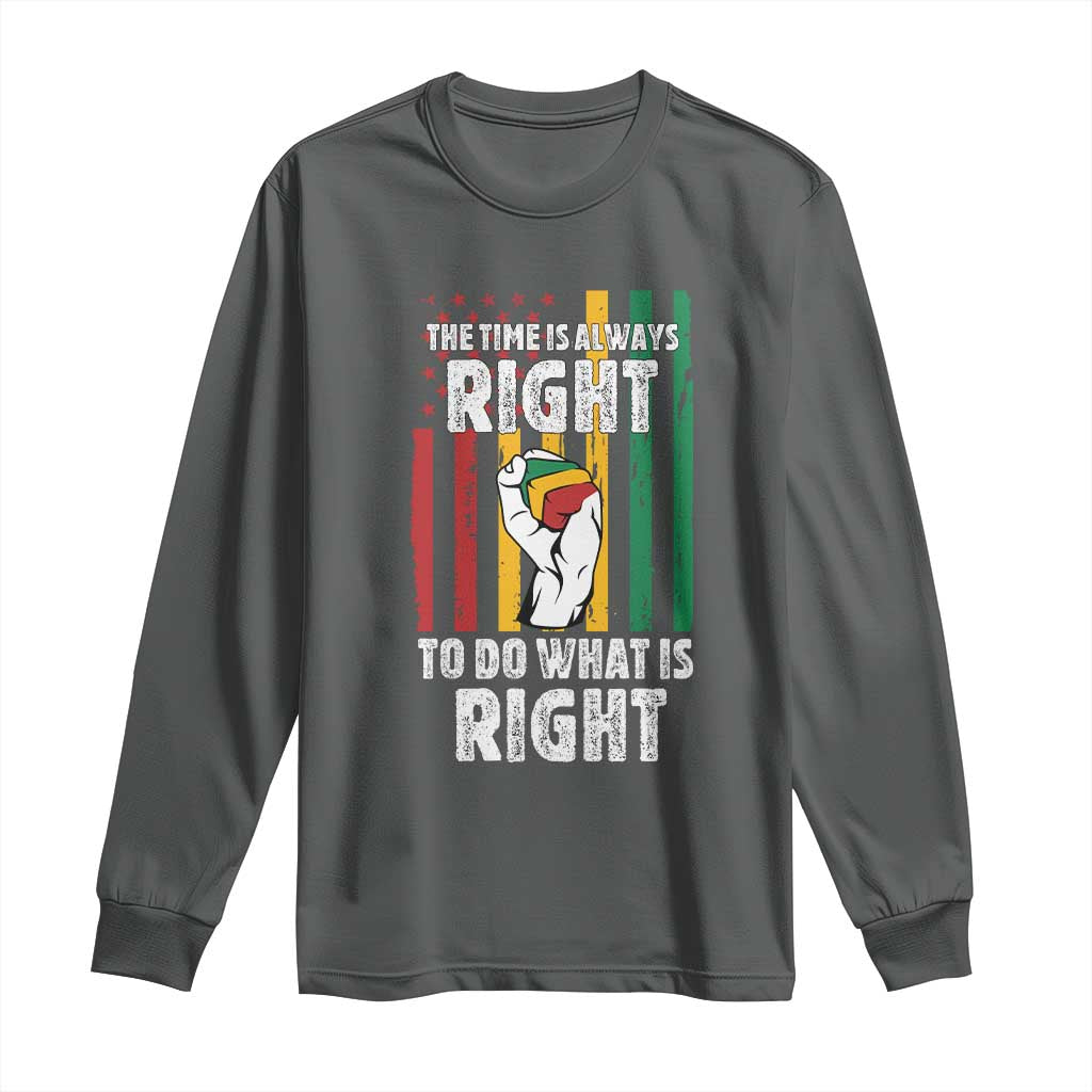 Martin Luther King Quote Long Sleeve Shirt The Time Is Always Right To Do What Is Right