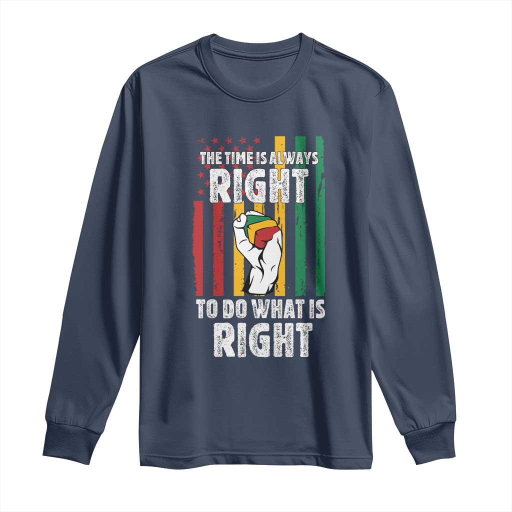 Martin Luther King Quote Long Sleeve Shirt The Time Is Always Right To Do What Is Right