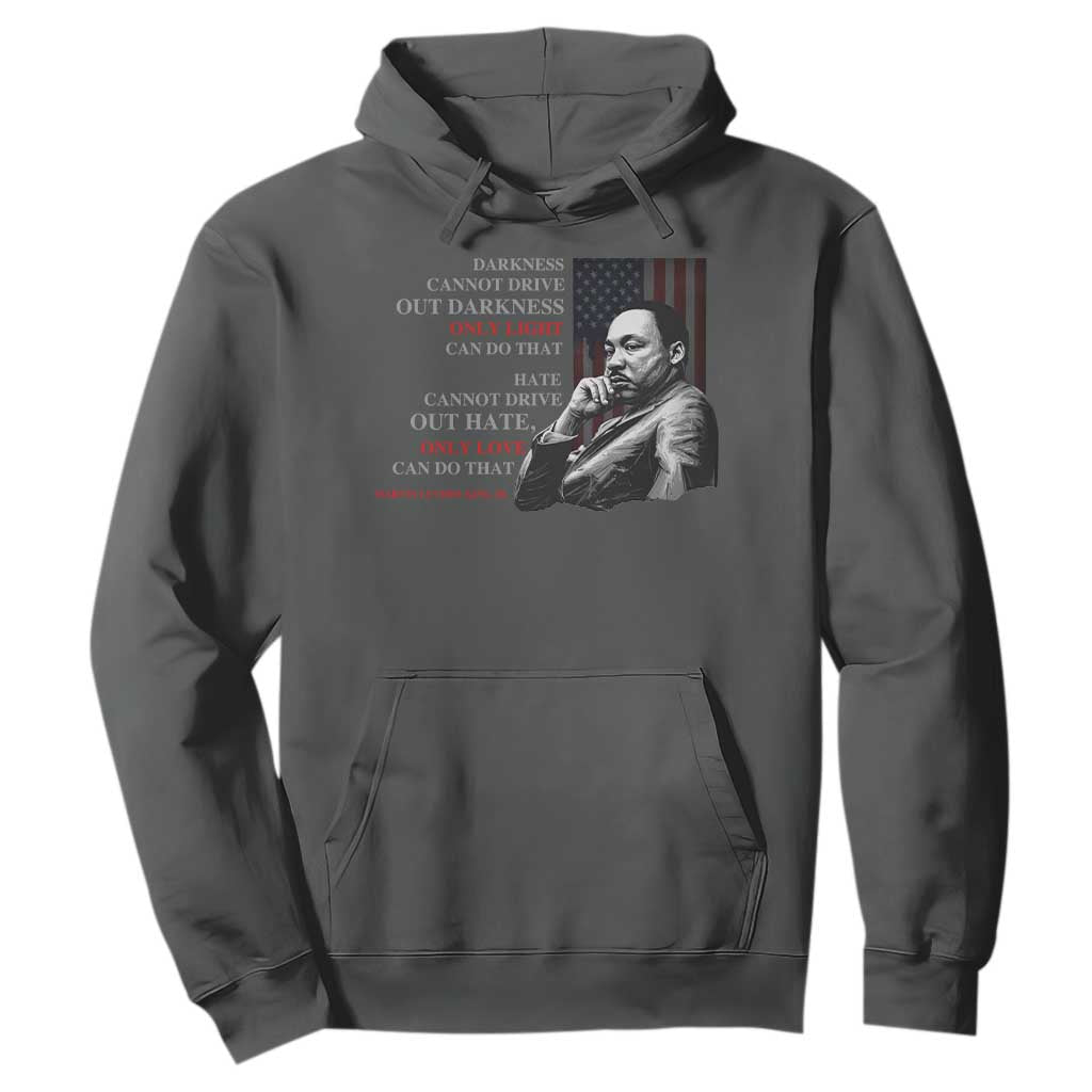 Darkness Cannot Drive Out Darkness Only Light Can Do That Hoodie Martin Luther King