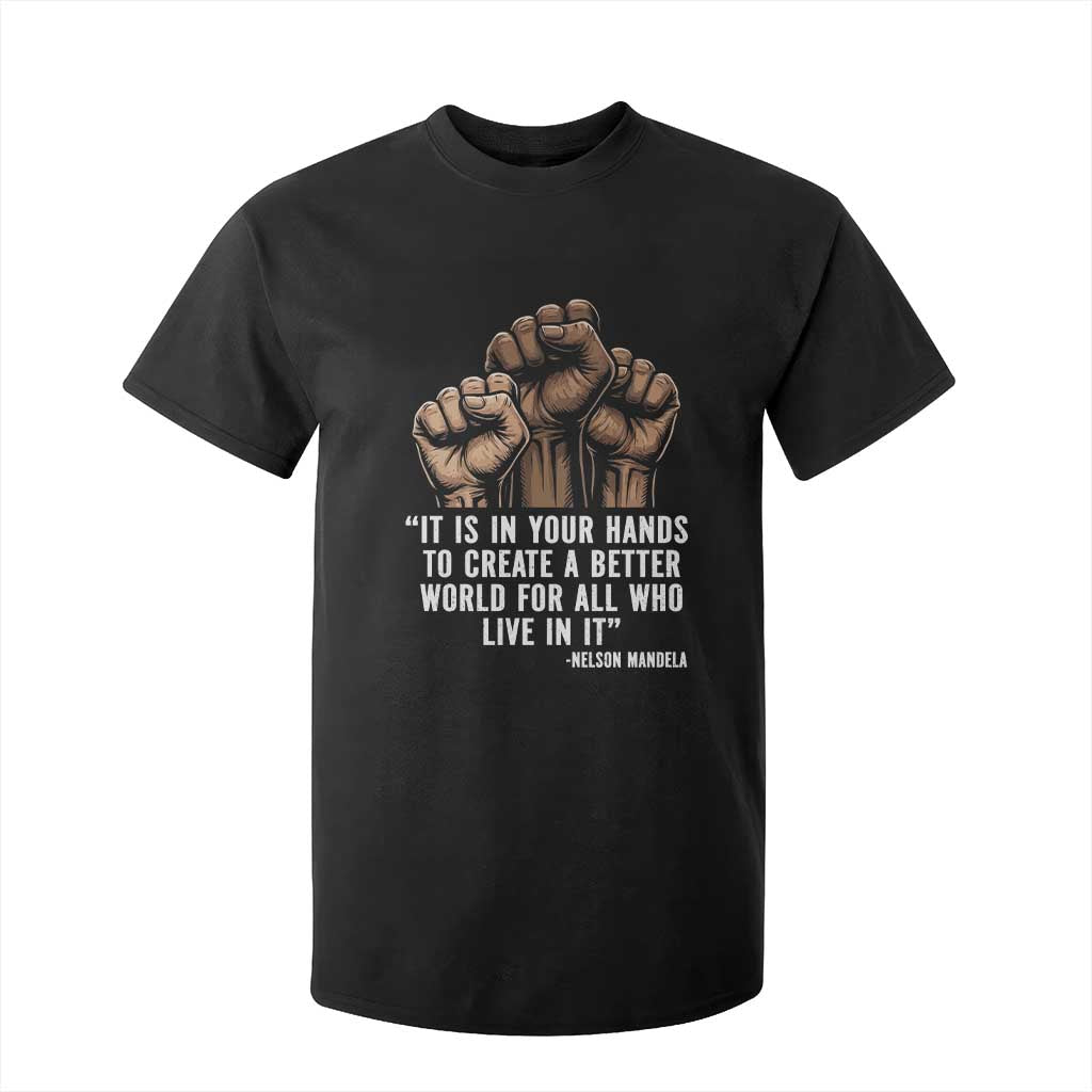 Nelson Mandela T Shirt For Kid It Is In Your Hands To Create A Better World For All Who Live In It