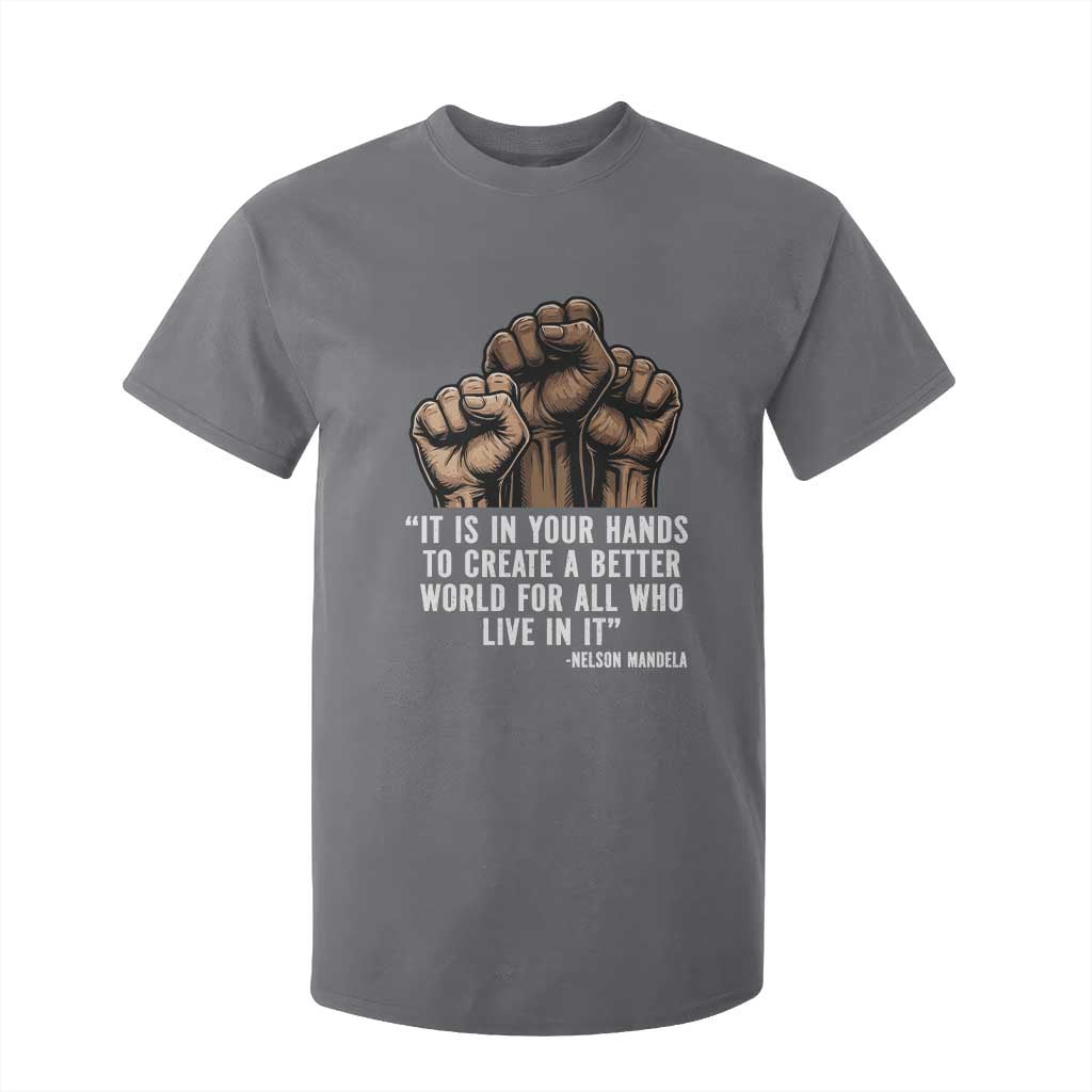 Nelson Mandela T Shirt For Kid It Is In Your Hands To Create A Better World For All Who Live In It