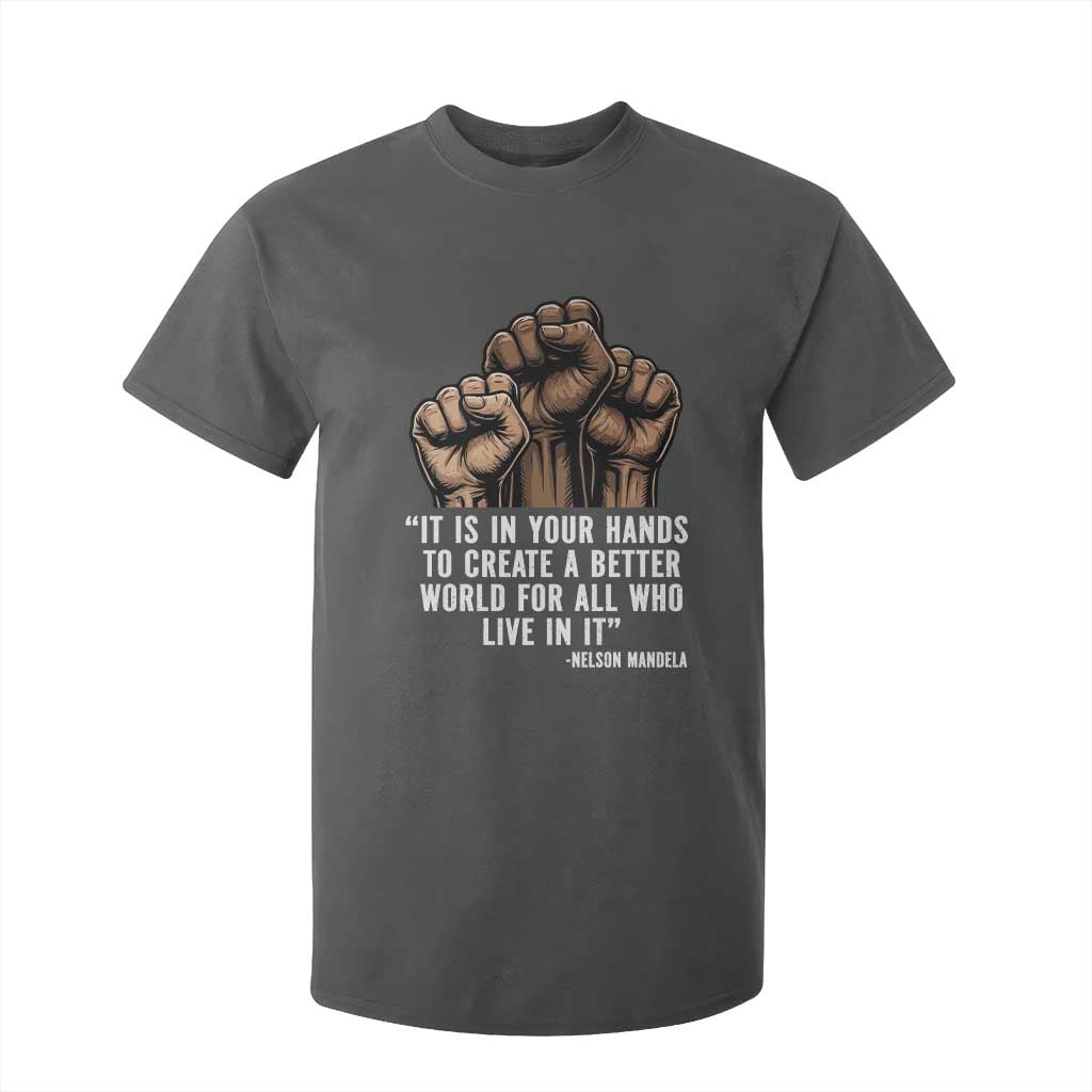 Nelson Mandela T Shirt For Kid It Is In Your Hands To Create A Better World For All Who Live In It