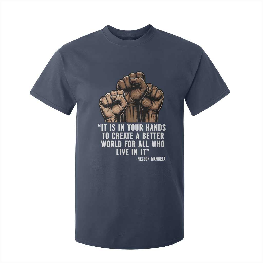 Nelson Mandela T Shirt For Kid It Is In Your Hands To Create A Better World For All Who Live In It