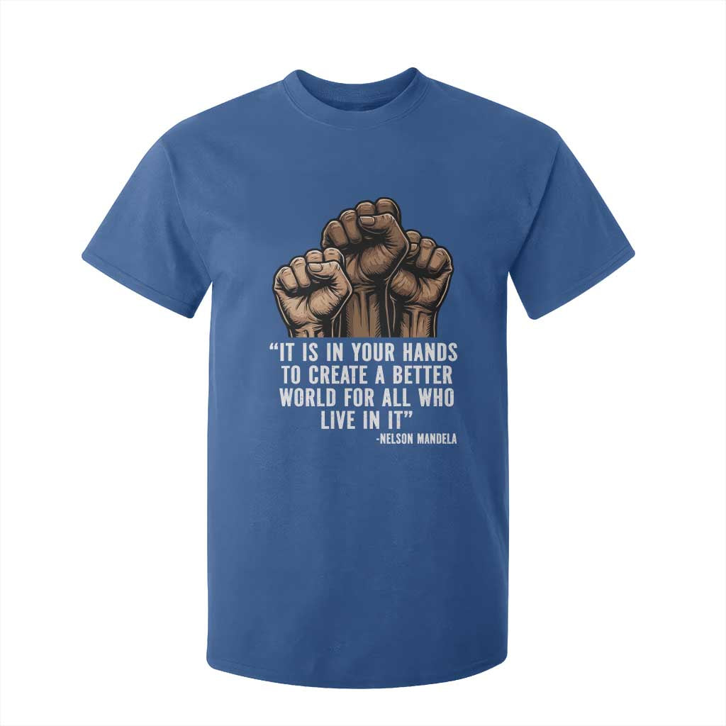Nelson Mandela T Shirt For Kid It Is In Your Hands To Create A Better World For All Who Live In It