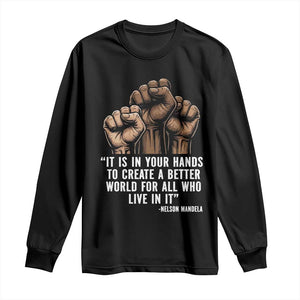Nelson Mandela Long Sleeve Shirt It Is In Your Hands To Create A Better World For All Who Live In It