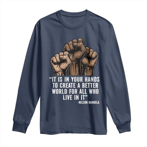 Nelson Mandela Long Sleeve Shirt It Is In Your Hands To Create A Better World For All Who Live In It