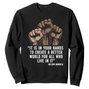 Nelson Mandela Sweatshirt It Is In Your Hands To Create A Better World For All Who Live In It