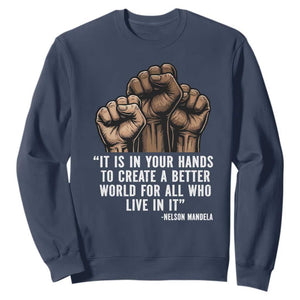 Nelson Mandela Sweatshirt It Is In Your Hands To Create A Better World For All Who Live In It