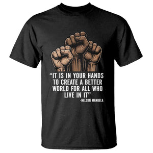 Nelson Mandela T Shirt It Is In Your Hands To Create A Better World For All Who Live In It