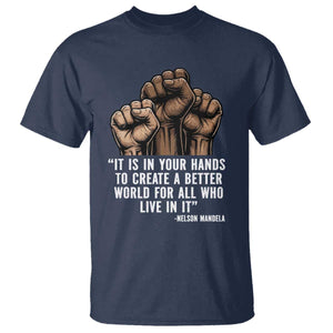 Nelson Mandela T Shirt It Is In Your Hands To Create A Better World For All Who Live In It
