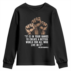 Nelson Mandela Youth Sweatshirt It Is In Your Hands To Create A Better World For All Who Live In It