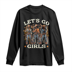 Black Cowgirl Long Sleeve Shirt Let's Go Girl Melanin Black History Texas Country