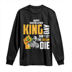 Happy MLK Day Don't Let The Dream Die Long Sleeve Shirt Martin Luther King Black History