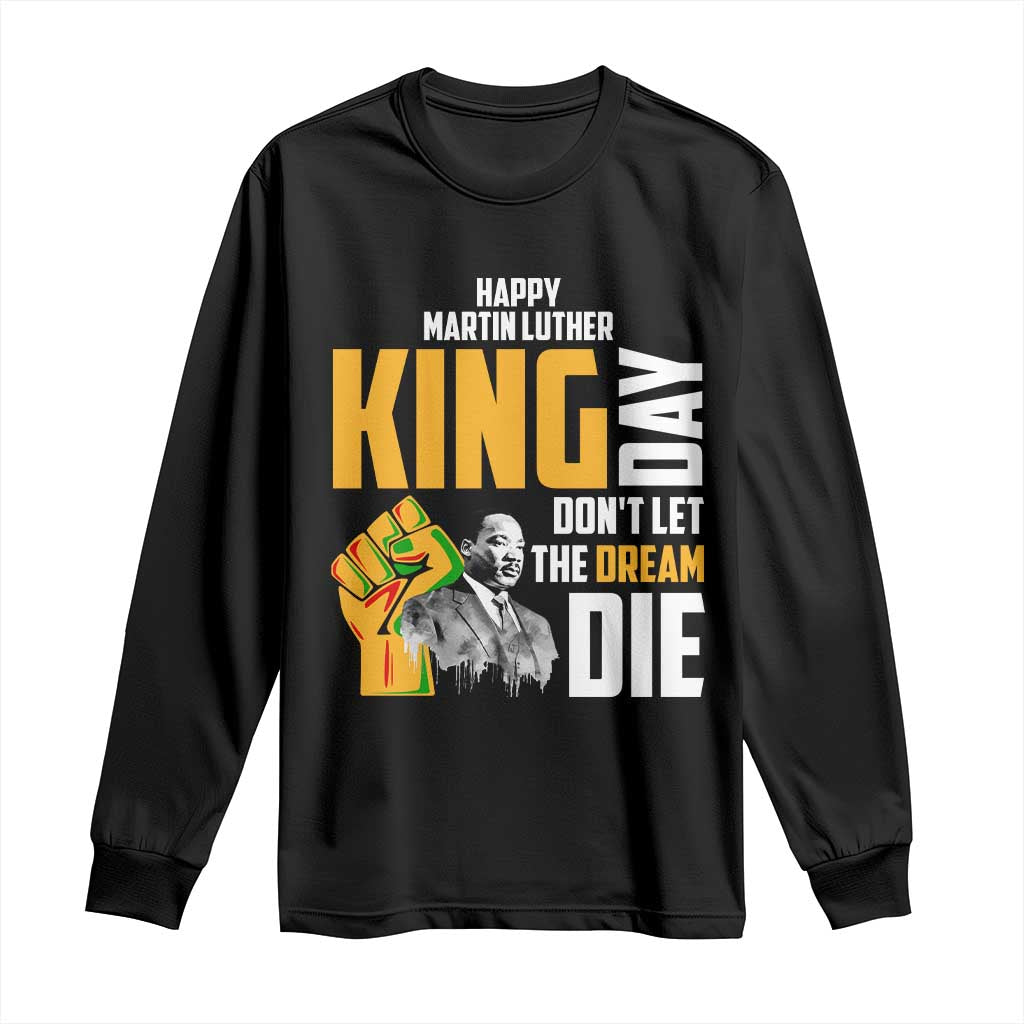 Happy MLK Day Don't Let The Dream Die Long Sleeve Shirt Martin Luther King Black History
