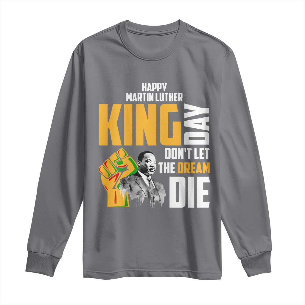 Happy MLK Day Don't Let The Dream Die Long Sleeve Shirt Martin Luther King Black History