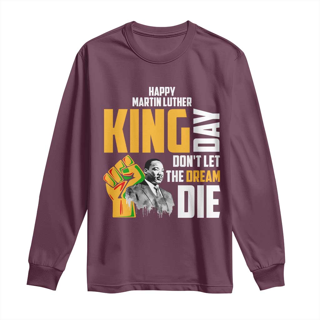 Happy MLK Day Don't Let The Dream Die Long Sleeve Shirt Martin Luther King Black History