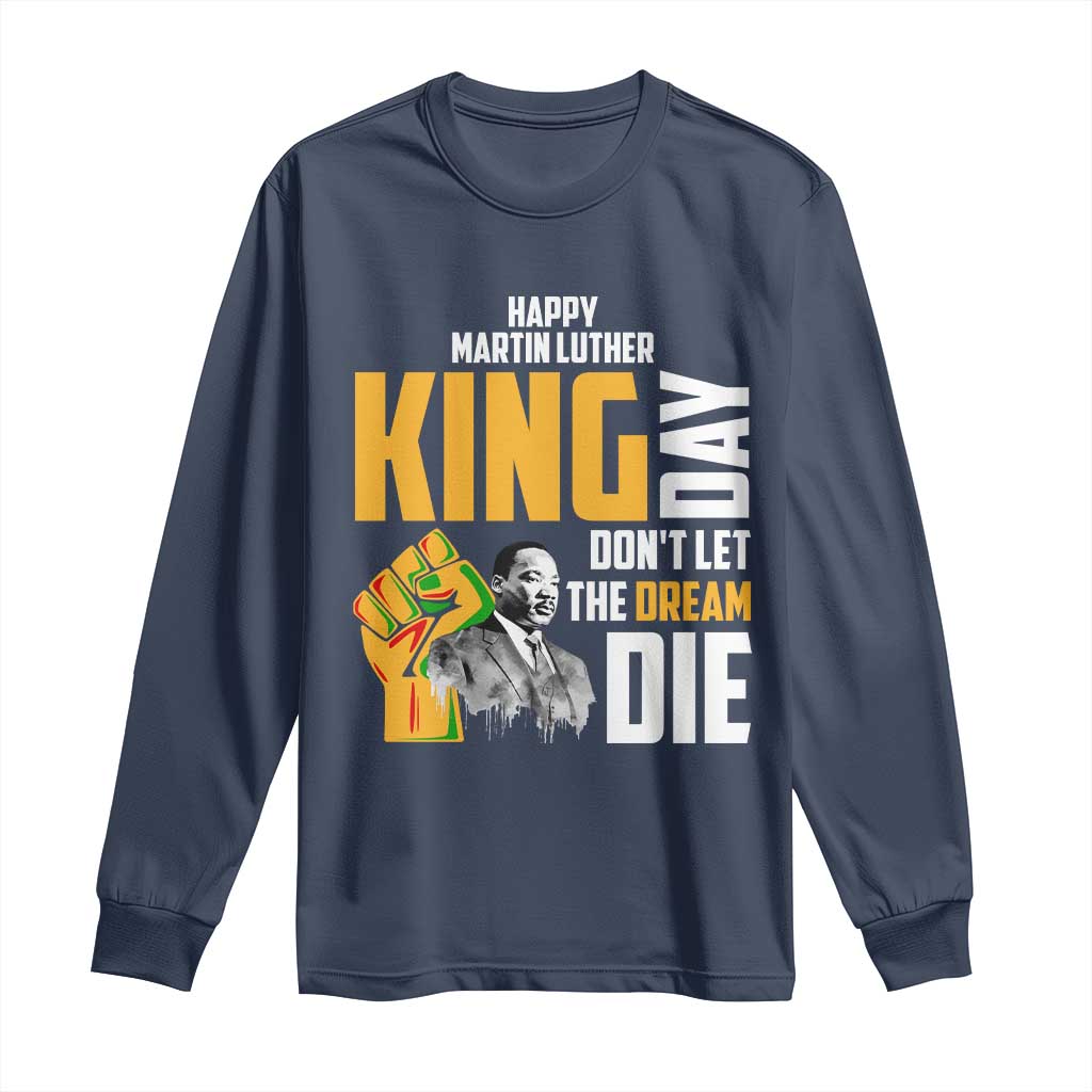 Happy MLK Day Don't Let The Dream Die Long Sleeve Shirt Martin Luther King Black History